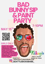 Load image into Gallery viewer, MAY 15TH SIP &amp; PAINT X BAD BUNNY   (BURIEN ) KIKEYS CAFE)