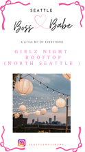 Load image into Gallery viewer, Girlz Night X ROOFTOP (2 Ticket Options) 11.20 NORTH SEATTLE